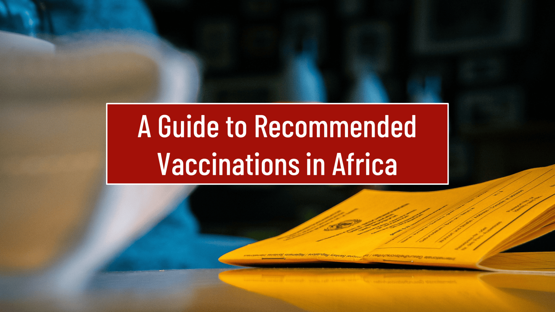 A Guide to Recommended Vaccinations in Africa Cover Image